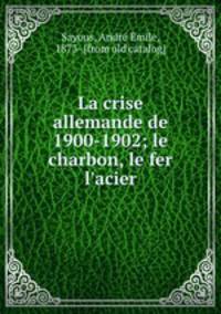 La crise allemande de 1900-1902; le charbon, le fer & l