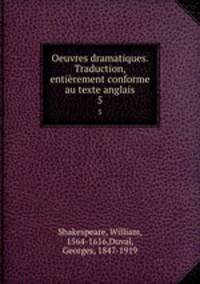Oeuvres dramatiques. Traduction, entirement conforme au texte anglais. 5