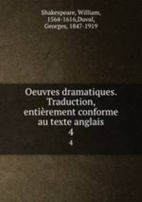 Oeuvres dramatiques. Traduction, entirement conforme au texte anglais. 4