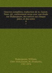 Oeuvres completes, traduction de m. Guizot. Nouv. ed., entierement revue avec une etude sur Shakespeare, des notices sur chaque piece, et des notes