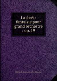 La foret: fantaisie pour grand orchestre : op. 19