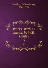 Works. With an introd. by W.E. Henley. 5
