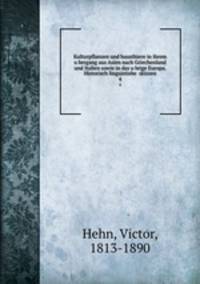 Kulturpflanzen und hausthiere in ihrem ubergang aus Asien nach Griechenland und Italien sowie in das ubrige Europa. Historisch linguistishe skizzen. 4