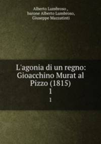 L`agonia di un regno: Gioacchino Murat al Pizzo (1815). 1