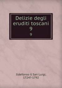 Delizie degli eruditi toscani. 9