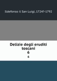 Delizie degli eruditi toscani. 6