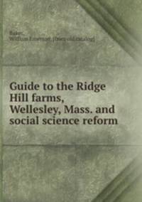 Guide to the Ridge Hill farms, Wellesley, Mass. and social science reform