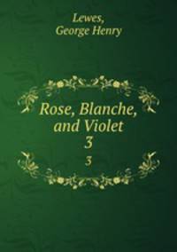 Rose, Blanche, and Violet. 3