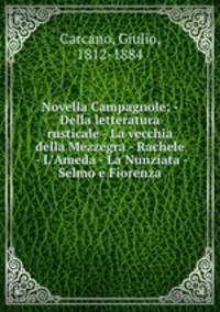 Novella Campagnole; - Della letteratura rusticale - La vecchia della Mezzegra - Rachele - L