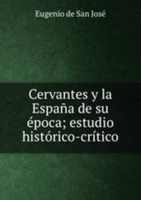 Cervantes y la Espana de su epoca; estudio historico-critico