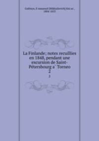 La Finlande; notes recuillies en 1848, pendant une excursion de Saint-Petersbourg a Torneo. 2
