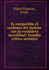 Es compatible el realismo del Quijote con la verdadera moralidad? Estudio critico-artistico