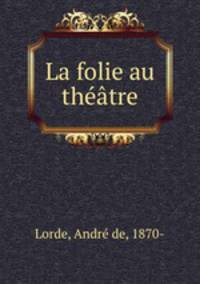 La folie au theatre