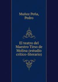 El teatro del Maestro Tirso de Molina (estudio critico-literario)