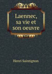 Laennec, sa vie et son oeuvre