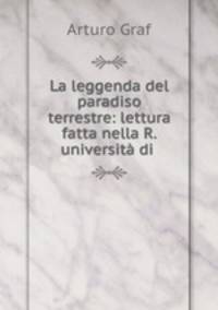 La leggenda del paradiso terrestre: lettura fatta nella R. universita di .