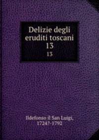 Delizie degli eruditi toscani. 13