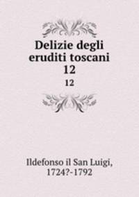 Delizie degli eruditi toscani. 12