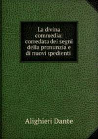 La divina commedia: corredata dei segni della pronunzia e di nuovi spedienti .