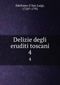 Delizie degli eruditi toscani. 4