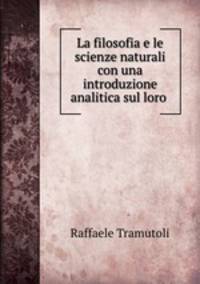 La filosofia e le scienze naturali con una introduzione analitica sul loro .
