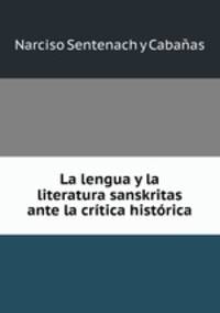 La lengua y la literatura sanskritas ante la critica historica