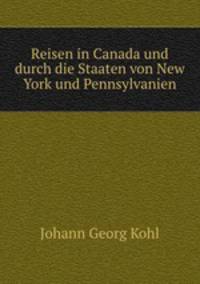 Reisen in Canada und durch die Staaten von New York und Pennsylvanien