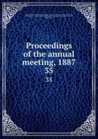 Proceedings of the annual meeting, 1887. 35