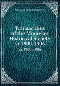Transactions of the Moravian Historical Society. yr.1900-1906