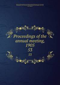Proceedings of the annual meeting, 1905. 53