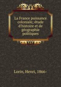 La France puissance coloniale; e?tude d