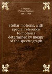 Stellar motions, with special reference to motions determined by means of the spectrograph