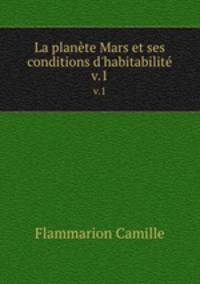 La plante Mars et ses conditions d`habitabilit. v.1