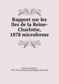 Rapport sur les Iles de la Reine-Charlotte, 1878 microforme