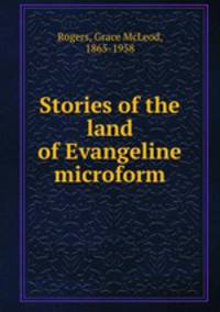 Stories of the land of Evangeline microform