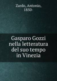 Gasparo Gozzi nella letteratura del suo tempo in Vinezia