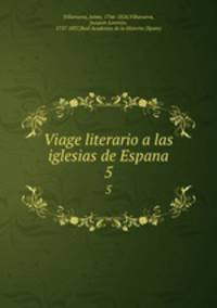 Viage literario a las iglesias de Espana. 5