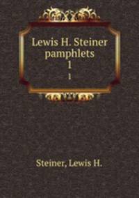 Lewis H. Steiner pamphlets. 1