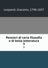 Pensieri di varia filosofia e di bella letteratura. 3