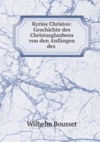 Kyrios Christos: Geschichte des Christusglaubens von den Anfngen des .