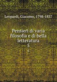 Pensieri di varia filosofia e di bella letteratura. 5