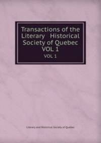 Transactions of the Literary & Historical Society of Quebec. VOL 1