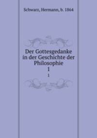 Der Gottesgedanke in der Geschichte der Philosophie. 1