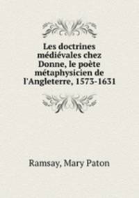 Les doctrines medievales chez Donne, le poete metaphysicien de l