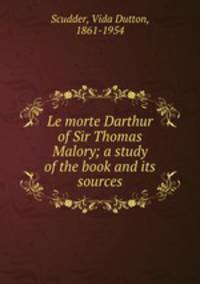 Le morte Darthur of Sir Thomas Malory; a study of the book and its sources