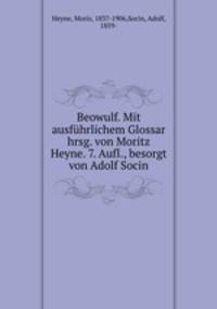 Beowulf. Mit ausfuhrlichem Glossar hrsg. von Moritz Heyne. 7. Aufl., besorgt von Adolf Socin