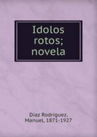 Idolos rotos; novela