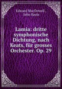 Lamia: dritte symphonische Dichtung, nach Keats, fur grosses Orchester. Op. 29