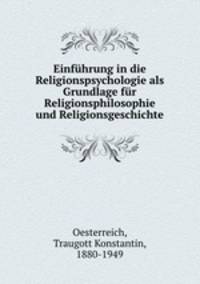 Einfhrung in die Religionspsychologie als Grundlage fr Religionsphilosophie und Religionsgeschichte