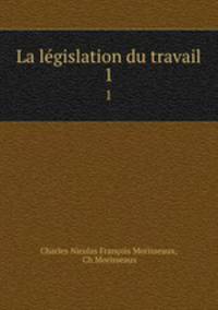 La lgislation du travail. 1